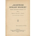 Akademickie wykłady rolnicze Wydziału Doświadczalno-Naukowego Centralnego Towarzystwa Rolniczego. Tom II. Wygłoszone w lutym 1912 r. w Warszawie [1913]