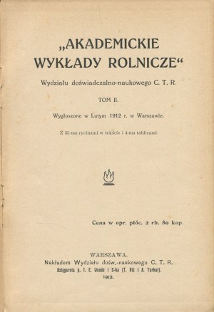 Academic agricultural lectures of the Experimental and Scientific Department of the Central Agricultural Society. Volume II. Delivered in February 1912 in Warsaw [1913].