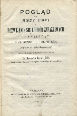 MALCZ Mieczyslaw Ludwik - A view of the causes, history and development of contagious diseases in animals in relation to man. (Contribution to comparative pathology) [1865].