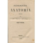 BĘTKOWSKI Nikodem - Patologiczna anatomia [1852-1853]