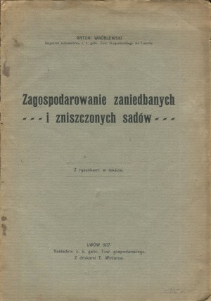 WRÓBLEWSKI Antoni - Zagospodarowanie zaniedbanych i zniszczonych sadów [1917].