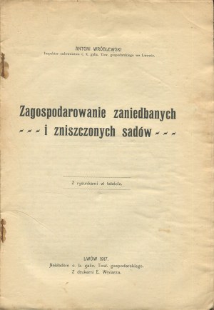 WRÓBLEWSKI Antoni - Zagospodarowanie zaniedbanych i zniszczonych sadów [1917].