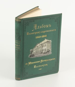 Album of those matriculated at the Veterinary Institute in Dorpat, now Yuryev, 1848-1898 (Альбомъ имматрикулированных въ Дерптскомъ, нынѣ Юрьевскомъ ветеринарномъ институтѣ] [1898]