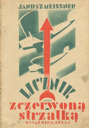 MEISSNER Janusz - A counter with a red arrow. Aviation novellas [1931] [cover by Konstanty M. Sopoćko].