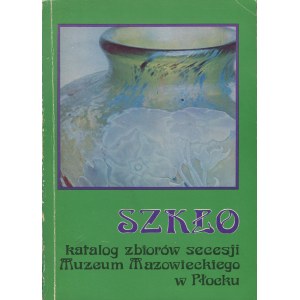 KORNACKI Krzysztof [opr.] - Szkło. Katalog zbiorów secesji Muzeum Mazowieckiego w Płocku [1978]