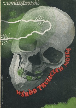 UMIASTOWSKI Roman [opr.] - Among the Poisonous Mists. Tales of the gas war [1933] [cover Atelier Girs-Barcz].