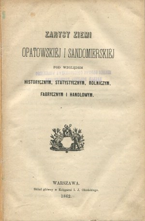 WIŚLICKI Józef Mikołaj - Zarysy ziemi opatowskiej i sandomierskiej pod względem historycznym, statystyczny, rolnicze, fabryczne i handlym [1862].