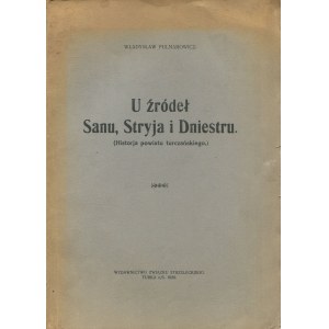 PULNAROWICZ Władysław - U źródeł Sanu, Stryja i Dniestru. (Historia powiatu turczańskiego) [Turka 1929]