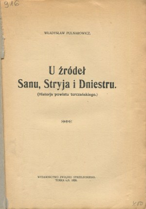 PULNAROWICZ Wladyslaw - U źródła Sanu, Stryja i Dniester. (History of the Turka district) [Turka 1929].
