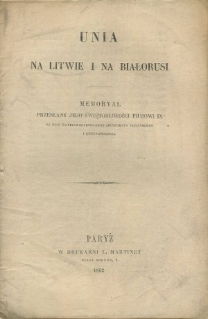 Union in Lithuania and Belarus. Memorial sent to His Holiness Pius IX at the hands of the Most Reverend Archbishop of Poznan and Gniezno [Paris 1862].