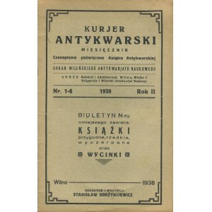 Kurier antykwarski. Miesięcznik. Czasopismo poświęcone książce antykwarskiej. Organ Wileńskiego Antykwariatu Naukowego. Numery 1-6 i 7-12 z 1938 roku i 1-5 z 1939 [Wilno]