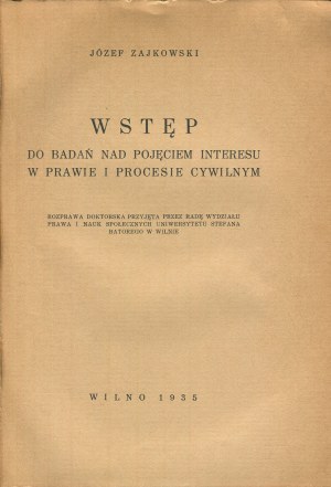 ZAJKOWSKI Jóżef - Wstęp do badań nad pojęciem interesu w prawie i procesie cywilnym [Vilnius 1935].