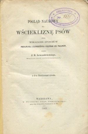 LEWANDOWSKI Jakub Henryk - A scientific view of canine rabies and an indication of ways to know and prevent its frequent appearance [1869].