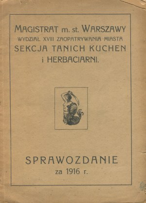 Report for 1916. Magistrate of the City of Warsaw. Department XVIII of supplying the city. Section of cheap kitchens and teahouses