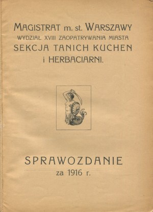Report for 1916. Magistrate of the City of Warsaw. Department XVIII of supplying the city. Section of cheap kitchens and teahouses