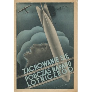 BARTEL Zygfryd - Zachowanie się ludności cywilnej przed napadem, podczas napadu lotniczego i po napadzie [1938]