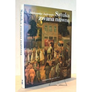 JACKOWSKI Aleksander, Sztuka zwana naiwną.