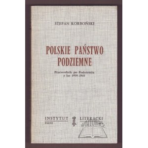 KORBOŃSKI Stefan, Polskie Państwo Podziemne. Przewodnik po Podziemiu z lat 1939 - 1945.