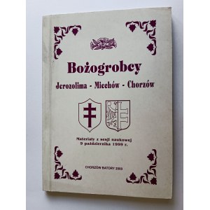 JACEK KUREK, GODROBES JEROZOLIMA-MIECHOW-CHORZÓW Materials from a scientific session October 9, 1999. , Chorzow Batory 2000