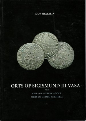 Orts of Sigismund III Vasa and Gustav Adolf, Georg Wilhelm - Igor Shatalin - 3rd Edition