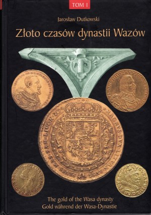 Jaroslaw Dutkowski, Gold of the times of the Vasa dynasty (The Gold of the Wasa dynasty), Volume I, Gdansk 2015