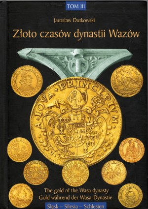 Jaroslaw Dutkowski, Gold of the times of the Vasa dynasty (The Gold of the Wasa dynasty), Volume III, Gdansk 2017
