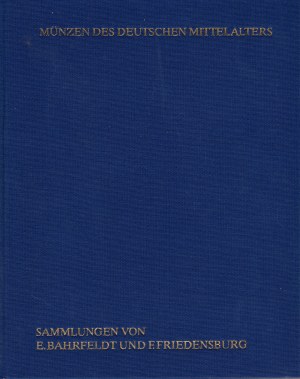 Münzen des Deutschen Mittelalters - Versteigerungskataloge der Sammlungen von Emil Bahrfeldt (1921) und Ferdinand Friedensburg (1924), Leipzig 1984 - REPRINT