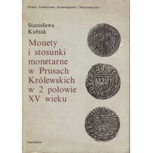 Stanisława Kubiak, Monety u stosunki monetarne w Prusach Królewskich w 2 połowie XV wieku, Ossolineum 1986