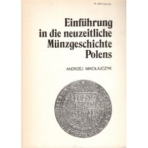 Mikołajczyk Andrzej, Einführung in die neuzeitliche Münzgeschichte Polens, Łódź 1988