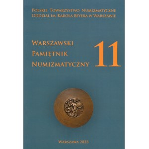 Warszawski Pamiętnik Numizmatyczny 11 - m.in Klasyfikacja monet, metrologia i technika mennicza groszy Zygmunta III Wazy z menniczy bydgoskiej 1596- 1627 (D. Pączkowski)