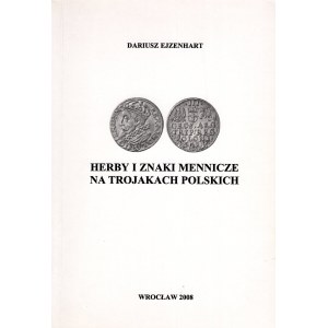 Ejzenhart Dariusz - Herby i znaki mennicze na trojakach polskich, Wrocław 2008