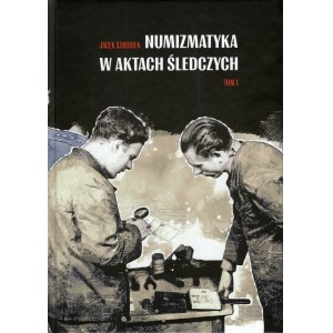 Jacek Sarosiek, Numizmatyka w aktach śledczych - Tom I