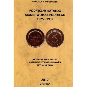 Jakubowski Wojciech J. - Podręczny katalog monet Wojska Polskiego 1925 -1939, Zgierz 2017