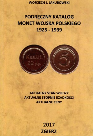 Jakubowski Wojciech J. - Handy catalog of coins of the Polish Army 1925 -1939, Zgierz 2017