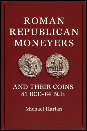 Harlan Michael - Roman Republican Moneyers and Their Coins 81 BCE-64 BCE, Citrus Heights 2012, ISBN 9780965456708