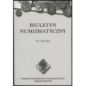 Biuletyn Numizmatyczny, nr 1-4 (385-388), Warszawa 2017, ISSN 0006-4017