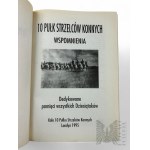 1995 r. - Książka “10 Pułk Strzelców Konnych : Wspomnienia Dedykowane Pamięci Wszystkich Dziesiątaków, Londyn : Wyd. Koło 10 Pułku Strzelców Konnych
