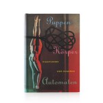 Puppen - Körper - Automaten. Phantasmen der Moderne, 1999
