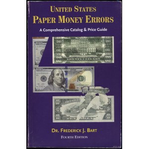Bart Frederick J. - United States Paper Money Errors. A Comprehensive Catalog &amp; Price Guide, Williston 2015, 4th edition,...
