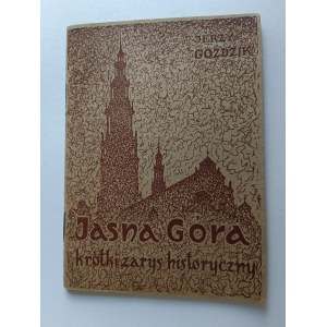 JERZY GOŹDZIK, JASNA GÓRA KRÓTKI ZARYS HISTORYCZNY, CZĘSTOCHOWA 1947
