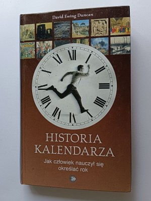 DAVID EDWING DUNCAN, HISTORY OF THE CALENDAR - HOW MAN LEARNED TO DETERMINE THE YEAR, WARSAW 2002