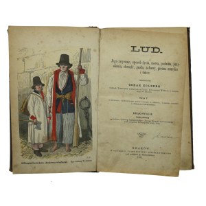 Kolberg, O. - Lud, jego zwyczaje, sposób życia, podania, przysłowia, obrzędy, gusła, zabawy, pieśni, muzyka i tańce, cz I. Kraków 1871 (808)