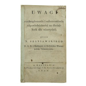 X. Szaniawski - Uwagi o zabezpieczaniu i uskutecznianiu odpowiedzialności na dłużnikach dla wierzycieli. Warszawa 1820 (816)