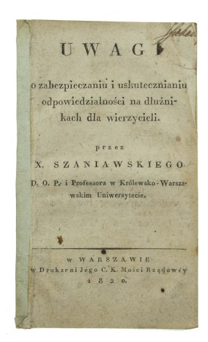 X. Szaniawski - Uwagi o zabezpieaniu i uknianiu odpowiedzialności na dłużnikach dla wierzycieli. Warsaw 1820 (816)