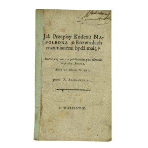 X. Szaniawski - Jak Przepisy Kodexu Napoleona o Rozwodach Rozumianemi bydź mają? Warszawa 1811(837)