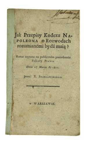 X. Szaniawski - Jak Przepisy Kodexu Napoleona o Rozwodach rozumianemi bydź mają? Warsaw 1811(837)