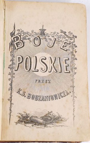 [ SUFFCZYŃSKI ] BODZANTOWICZ - BOJE POLSKIE I PRZYGODY ŻOŁNIERSKIE. Wyd.1. Poznań 1871.