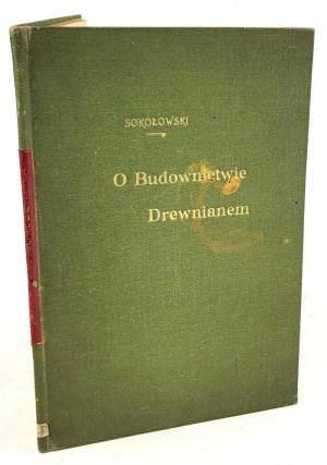 SOKOŁOWSKI- O BUDOWNICTWIE DREWNIANEM 1895. Egzemplarz Katarzyny z Branickich Adamowej Potockiej. Dedykacja Autora!