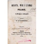 KOSIŃSKI -MIASTA, WSIE I ZAMKI POLSKIE Tom I-IV [complet] Wilno 1851 OPRAWA
