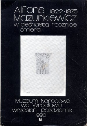 Alfons Mazurkiewicz 1922-1975. on the fifteenth anniversary of his death. National Museum in Wroclaw 1990